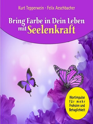 cover image of Bring Farbe in Dein Leben mit Seelenkraft